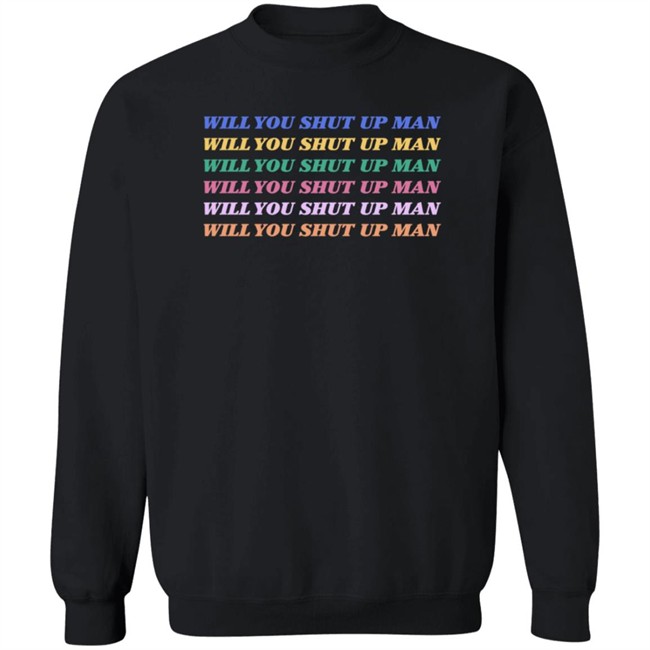 Will You Shut Up Man T Shirt Will You Shut Up Man T Shirt