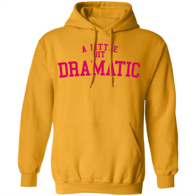 A Little Bit Dramatic Sweatshirt Inspired From Mean Girls Unisex Hoodie with sayings A Little Bit Dramatic Sweatshirt Inspired From Mean Girls Unisex Hoodie with sayings
