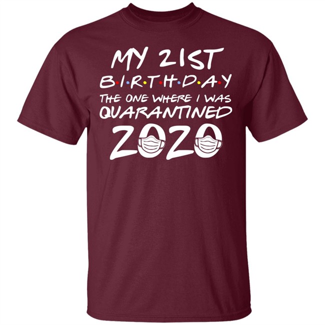 21st Birthday, Quarantine Shirt, The One Where I Was Quarantined 2020 Gift T-Shirts This graphic tee 21st Birthday In Quarantine Shirt 21st Birthday, Quarantine Shirt, The One Where I Was Quarantined 2020 Gift T-Shirts This graphic tee 21st Birthday In Quarantine Shirt
