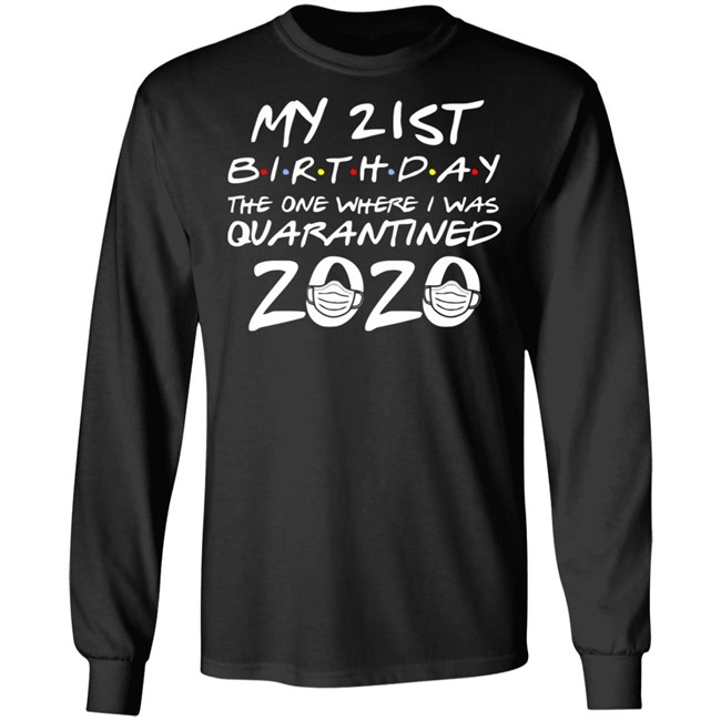 21st Birthday, Quarantine Shirt, The One Where I Was Quarantined 2020 Gift T-Shirts This graphic tee 21st Birthday In Quarantine Shirt 21st Birthday, Quarantine Shirt, The One Where I Was Quarantined 2020 Gift T-Shirts This graphic tee 21st Birthday In Quarantine Shirt