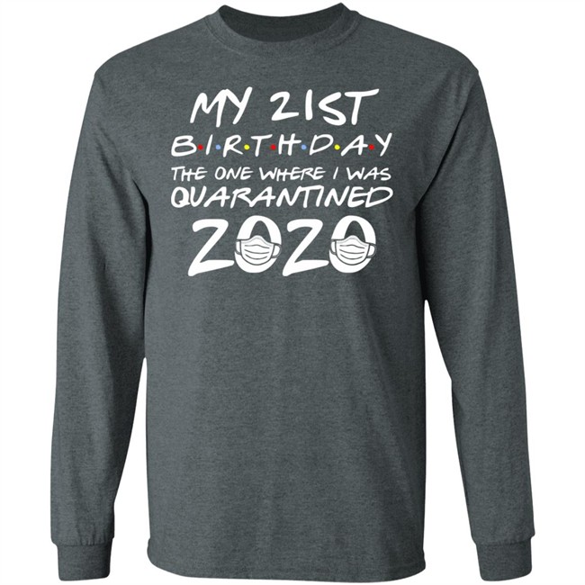 21st Birthday, Quarantine Shirt, The One Where I Was Quarantined 2020 Gift T-Shirts This graphic tee 21st Birthday In Quarantine Shirt 21st Birthday, Quarantine Shirt, The One Where I Was Quarantined 2020 Gift T-Shirts This graphic tee 21st Birthday In Quarantine Shirt