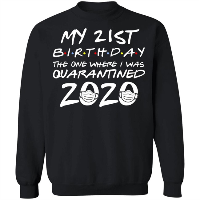 21st Birthday, Quarantine Shirt, The One Where I Was Quarantined 2020 Gift T-Shirts This graphic tee 21st Birthday In Quarantine Shirt 21st Birthday, Quarantine Shirt, The One Where I Was Quarantined 2020 Gift T-Shirts This graphic tee 21st Birthday In Quarantine Shirt