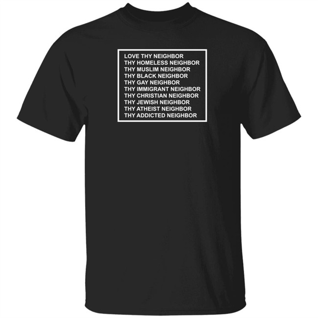 Love Thy Neighbor The Happy Givers Shirt The Happy Givers T Shirts Love Thy Neighbor Shirt
