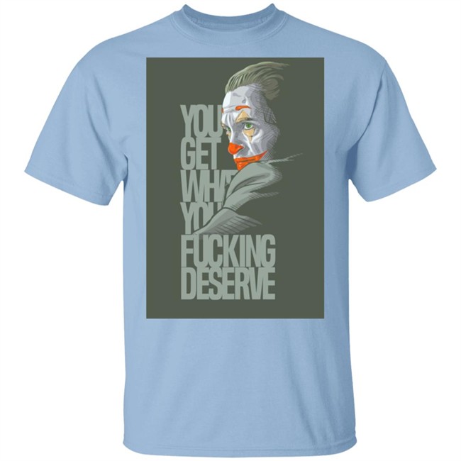 Clown Yeezy Boost Desert Sage Match T Shirt Adult and Youth You Get What You Deserve White Tee Shirts Clown Yeezy Boost Desert Sage Match T Shirt Adult and Youth You Get What You Deserve White Tee Shirts