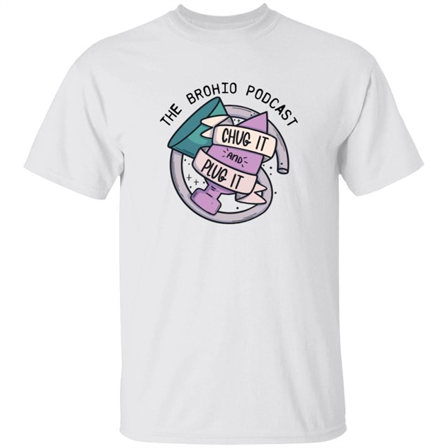 Brohio Podcast Merch Chug It And Plug It Shirt