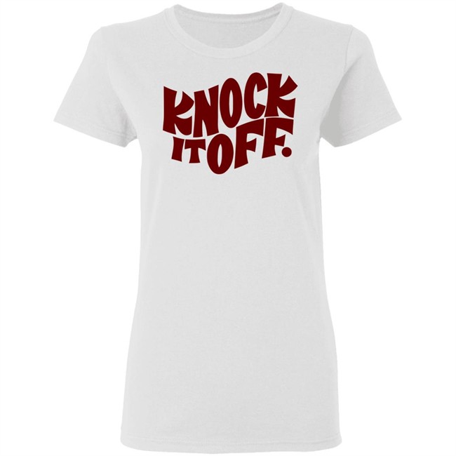 Knock It Off T Shirt Frog & Toad Frog & Toad Press Knock It Off T-Shirt white shirt with sayings Knock It Off T Shirt Frog & Toad Frog & Toad Press Knock It Off T-Shirt white shirt with sayings