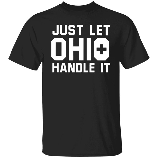 Just Let Ohio Handle It Cincy Shirts Black T Shirt
