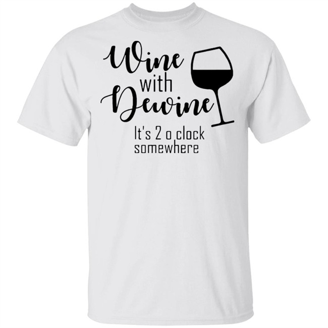 New Wine With Dewine T Shirt 2 o’clock some where Rod wine Mike DeWine White T Shirts with sayings