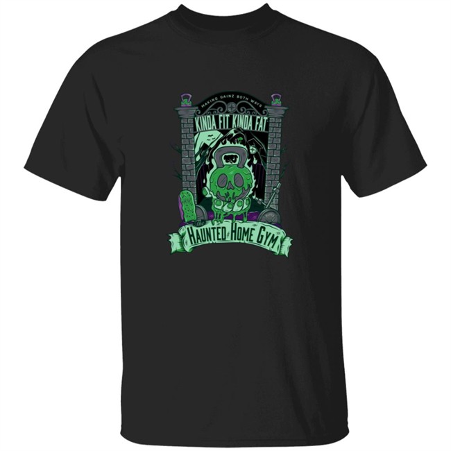 Kindafitkindafat Store Merch Haunted Home Gym T Shirt