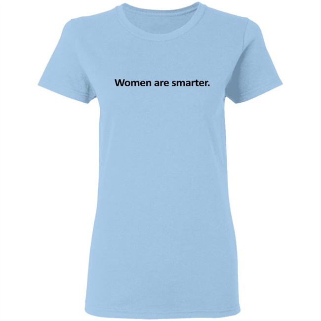 Women Are Smarter Shirt Women Are Smarter Shirt