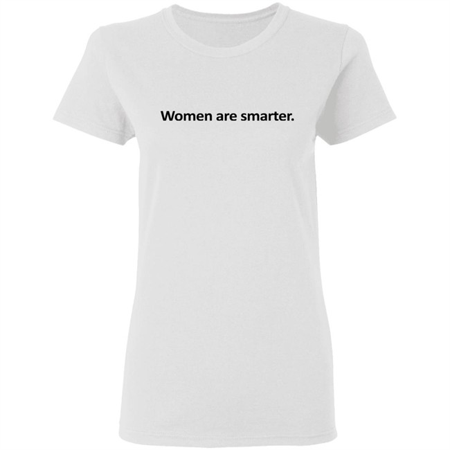 Women Are Smarter Shirt Women Are Smarter Shirt