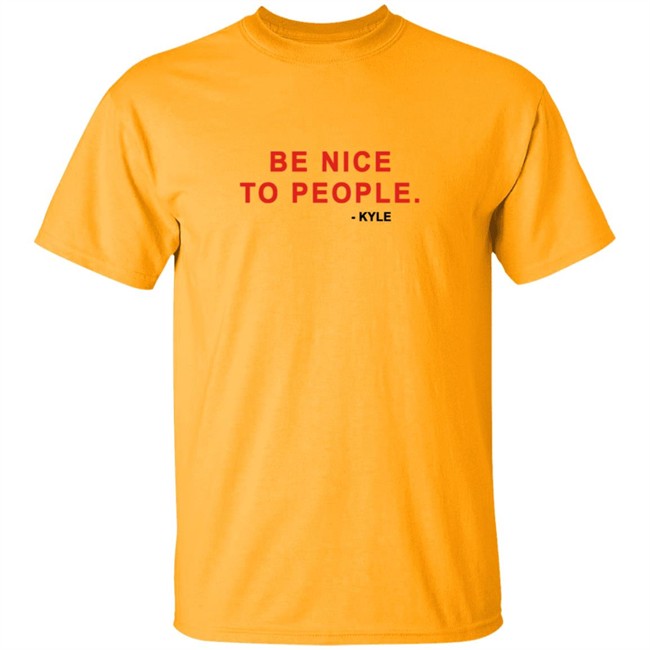 Kyle Be Nice To People Shirt Kyle Merch Kyle T Shirts Be Nice To People Shirt Be Nice To People T Shirt Kyle Be Nice To People Shirt Kyle Merch Kyle T Shirts Be Nice To People Shirt Be Nice To People T Shirt