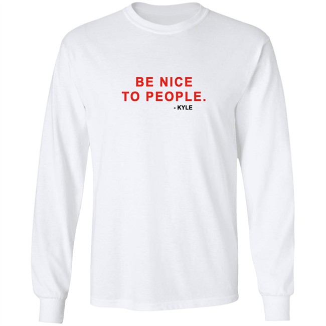 Kyle Be Nice To People Shirt Kyle Merch Kyle T Shirts Be Nice To People Shirt Be Nice To People T Shirt Kyle Be Nice To People Shirt Kyle Merch Kyle T Shirts Be Nice To People Shirt Be Nice To People T Shirt