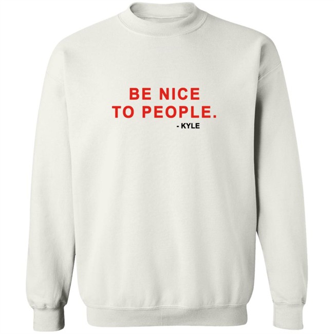 Kyle Be Nice To People Shirt Kyle Merch Kyle T Shirts Be Nice To People Shirt Be Nice To People T Shirt Kyle Be Nice To People Shirt Kyle Merch Kyle T Shirts Be Nice To People Shirt Be Nice To People T Shirt