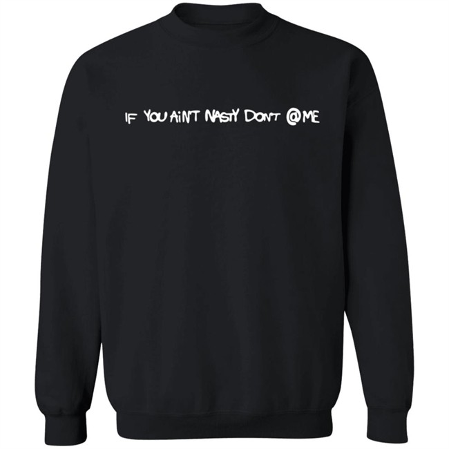 Brent Faiyaz Merch If You Ain’t Nasty Don’t Me Rehab Sweatshirt