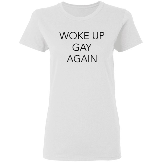 Woke Up Gay Again Shirt Woke Up Gay Again Shirt