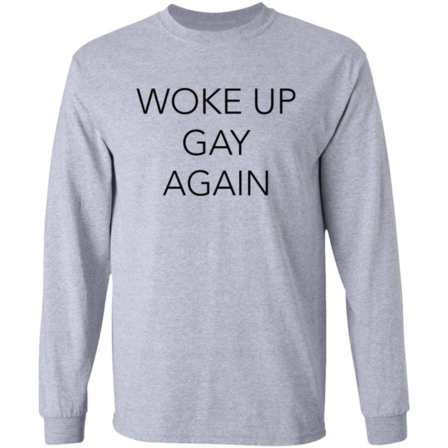 Woke Up Gay Again Shirt Woke Up Gay Again Shirt