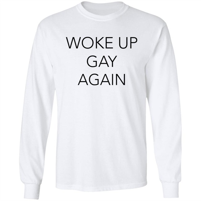 Woke Up Gay Again Shirt Woke Up Gay Again Shirt