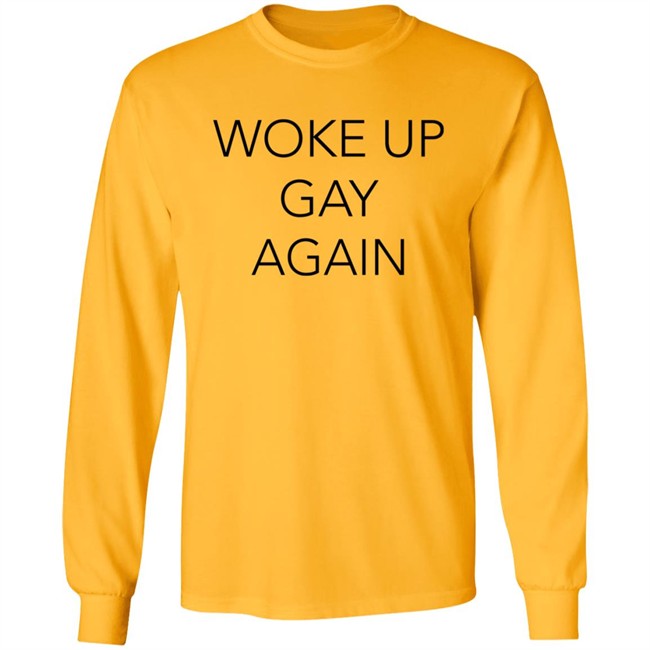 Woke Up Gay Again Shirt Woke Up Gay Again Shirt