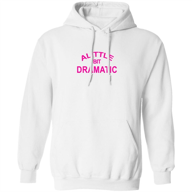 A Little Bit Dramatic New Lady Shirt A Little Bit Dramatic New Lady Shirt