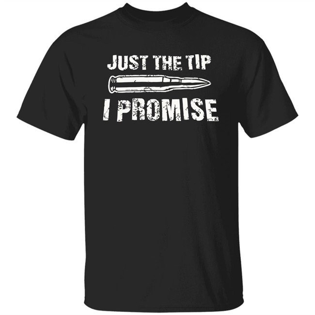 Just The Tip I Promise Shirt SpiritForged Apparel Just The Tip Bullet Blacl T Shirts