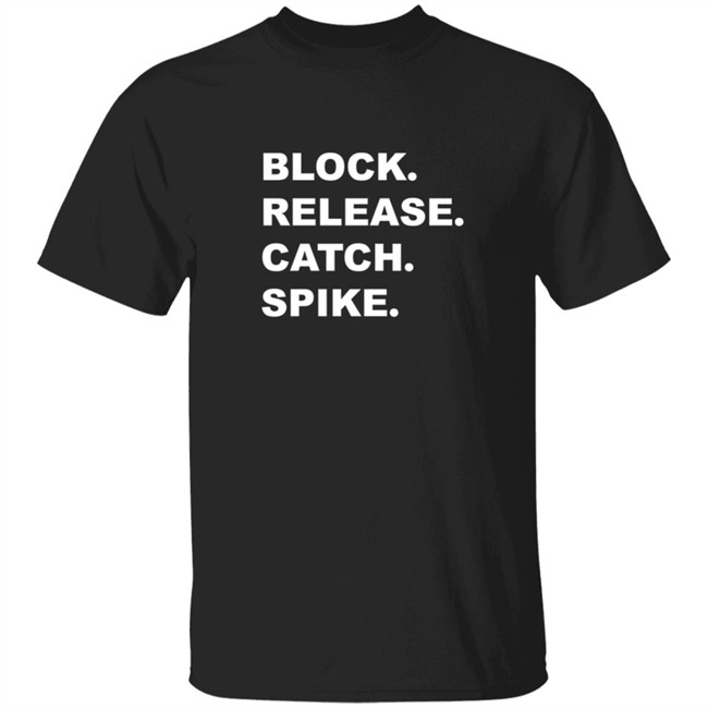 Block Release Catch Spike What Does It Mean Shirt