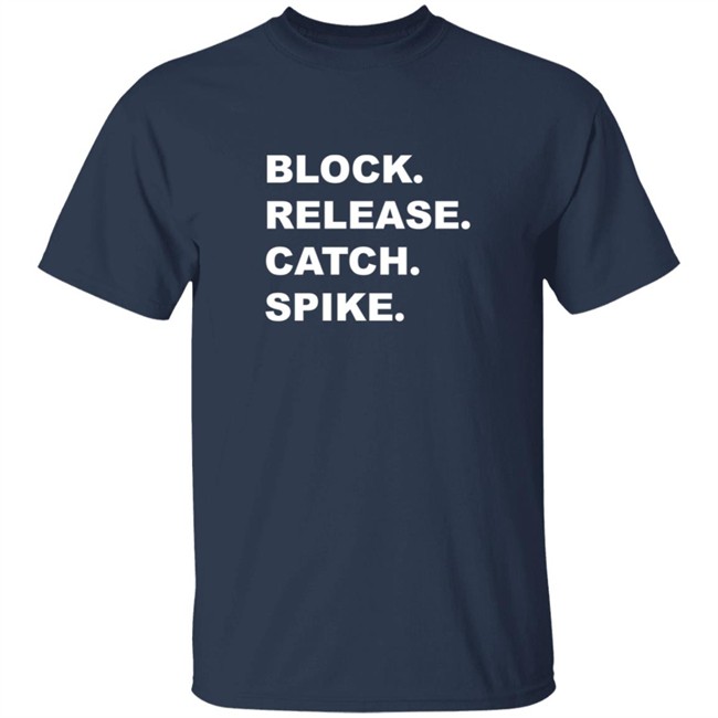 Block Release Catch Spike What Does It Mean Shirt Block Release Catch Spike What Does It Mean Shirt