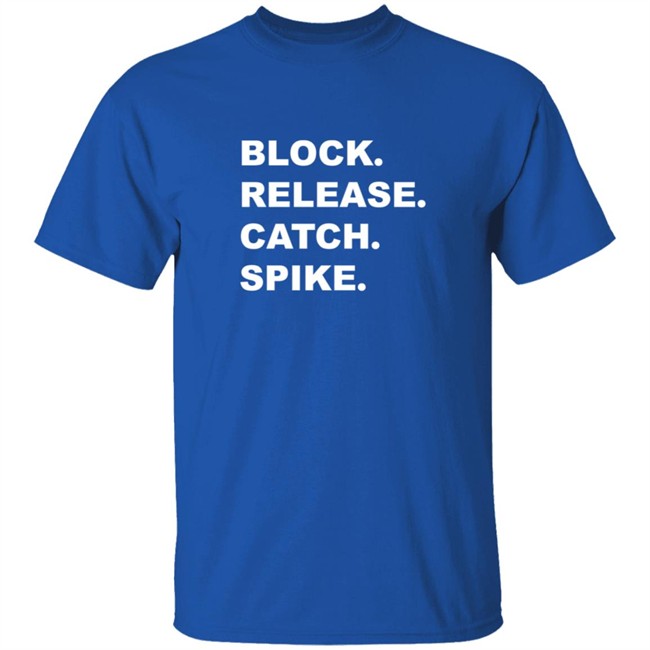 Block Release Catch Spike What Does It Mean Shirt Block Release Catch Spike What Does It Mean Shirt