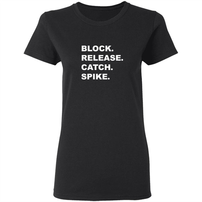 Block Release Catch Spike What Does It Mean Shirt Block Release Catch Spike What Does It Mean Shirt