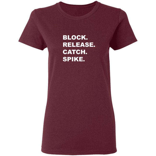 Block Release Catch Spike What Does It Mean Shirt Block Release Catch Spike What Does It Mean Shirt