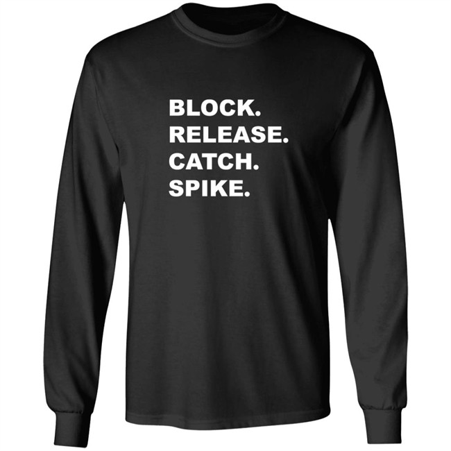 Block Release Catch Spike What Does It Mean Shirt Block Release Catch Spike What Does It Mean Shirt