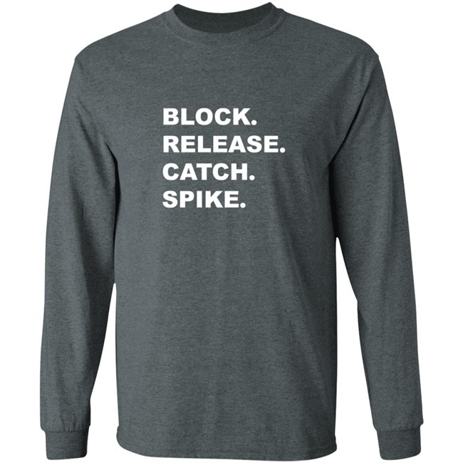 Block Release Catch Spike What Does It Mean Shirt Block Release Catch Spike What Does It Mean Shirt