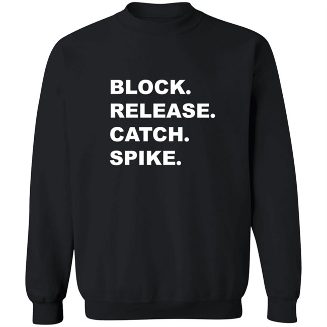 Block Release Catch Spike What Does It Mean Shirt Block Release Catch Spike What Does It Mean Shirt