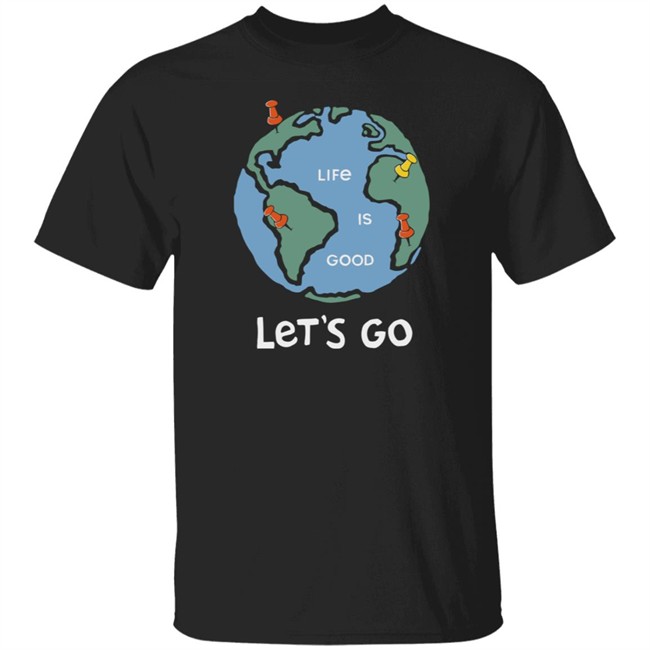 Adventure Globe Life Is Good Shirt Life Is Good T Shirts Adventure Globe Shirt