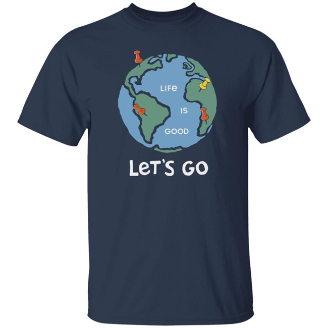 Adventure Globe Life Is Good Shirt Life Is Good T Shirts Adventure Globe Shirt Adventure Globe Life Is Good Shirt Life Is Good T Shirts Adventure Globe Shirt