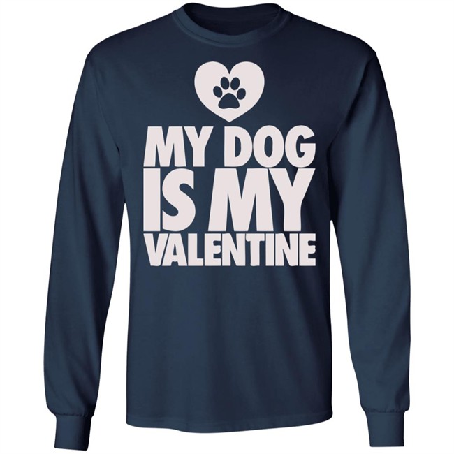 My Dog Is My Valentine T Shirt My Dog Is My Valentine T Shirt