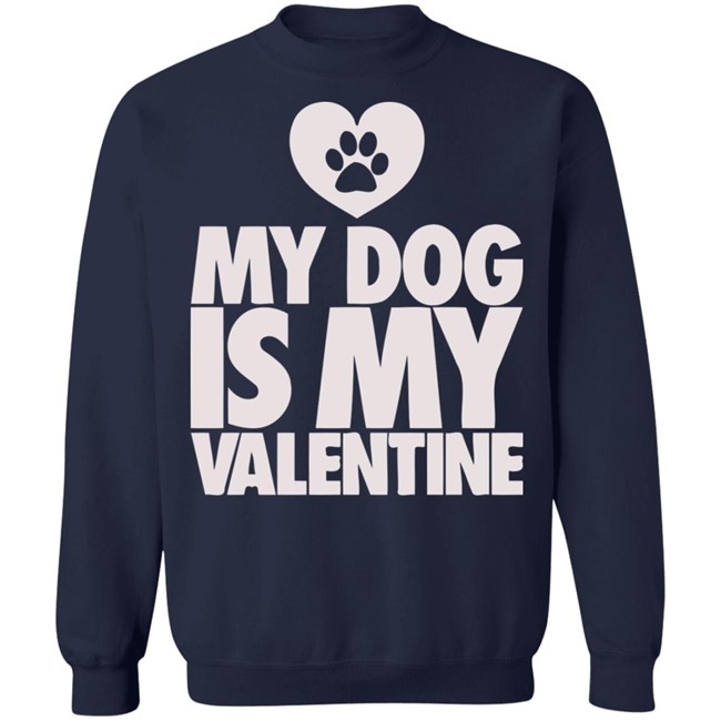 My Dog Is My Valentine T Shirt My Dog Is My Valentine T Shirt