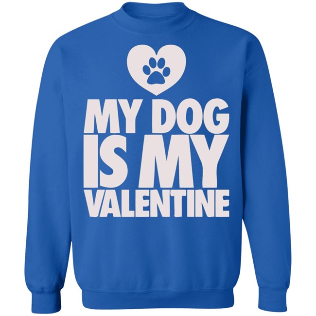 My Dog Is My Valentine T Shirt My Dog Is My Valentine T Shirt