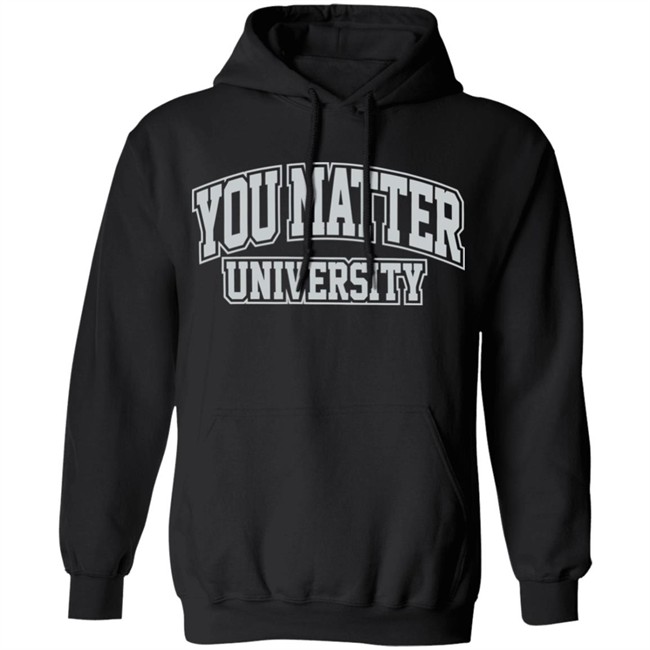 Matter University 3M You Matter Hoodie Matter University 3M You Matter University Black Hoodie Sweatshirt