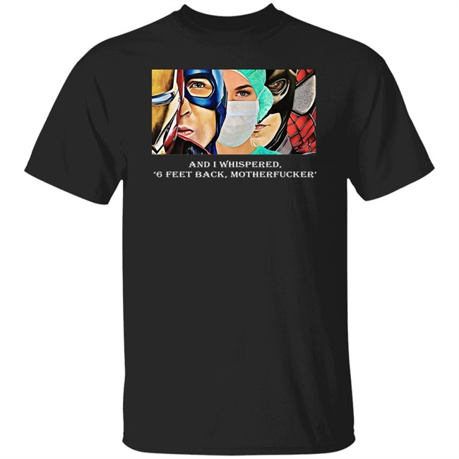Nurse Superhero Shirt I whispered back 6 feet back motherfucker shirt create clothing for a good cause black shirt