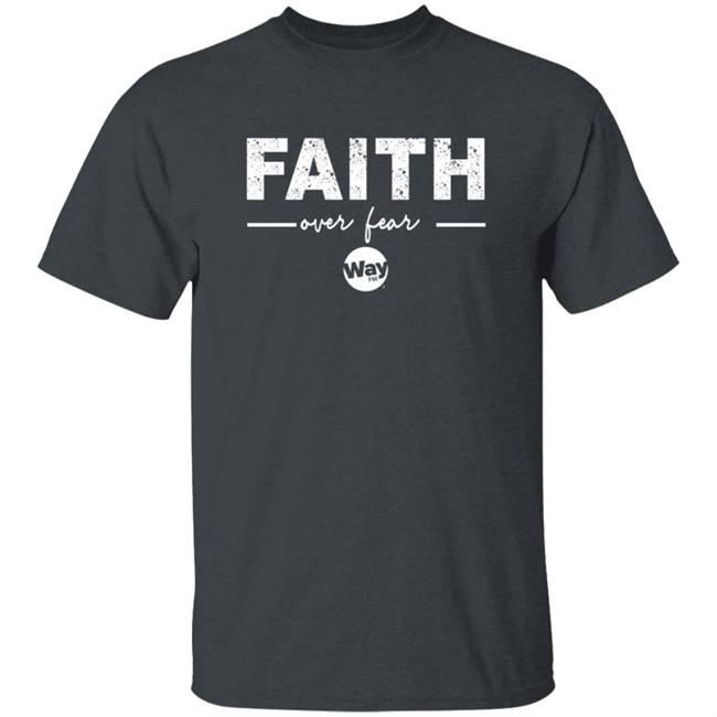 The Wally Show Faith Over Fear Tee Shirt The Wally Show Faith Over Fear Tee Shirt