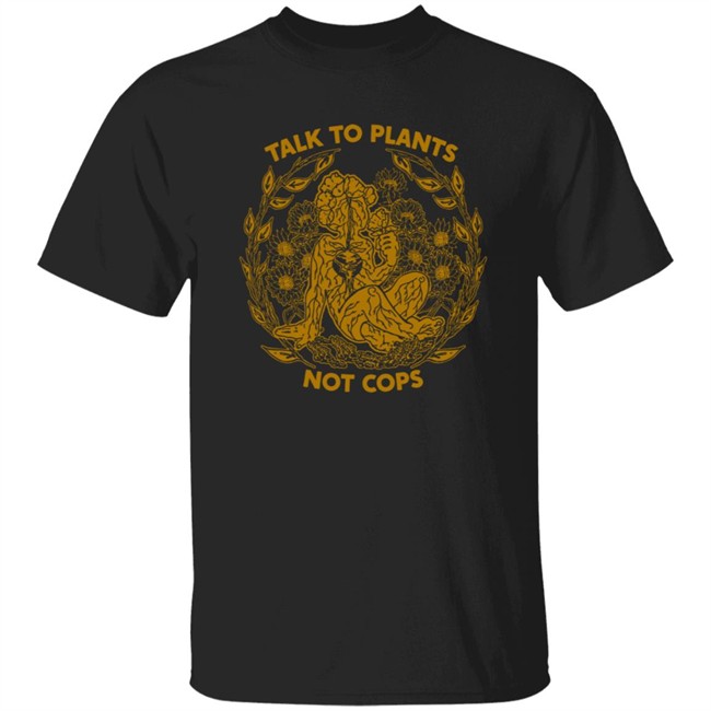 NoBonzo Merch Store Talk To Plants Not Cops Shirt