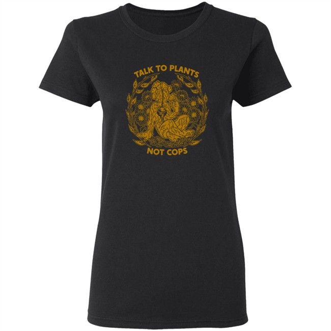 NoBonzo Merch Store Talk To Plants Not Cops Shirt NoBonzo Merch Store Talk To Plants Not Cops Shirt
