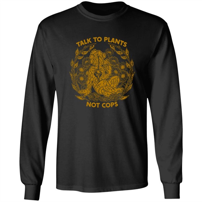 NoBonzo Merch Store Talk To Plants Not Cops Shirt NoBonzo Merch Store Talk To Plants Not Cops Shirt