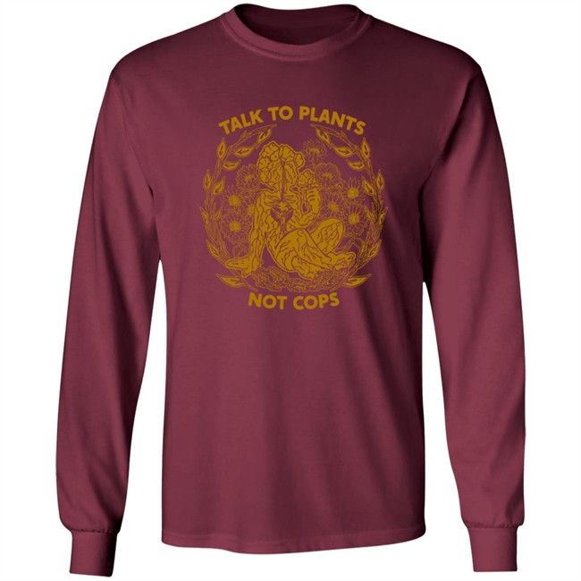 NoBonzo Merch Store Talk To Plants Not Cops Shirt NoBonzo Merch Store Talk To Plants Not Cops Shirt