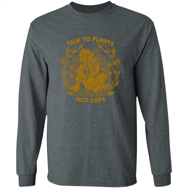 NoBonzo Merch Store Talk To Plants Not Cops Shirt NoBonzo Merch Store Talk To Plants Not Cops Shirt