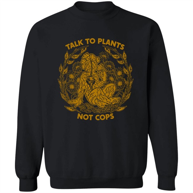 NoBonzo Merch Store Talk To Plants Not Cops Shirt NoBonzo Merch Store Talk To Plants Not Cops Shirt