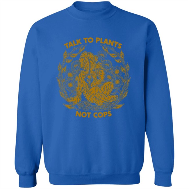NoBonzo Merch Store Talk To Plants Not Cops Shirt NoBonzo Merch Store Talk To Plants Not Cops Shirt