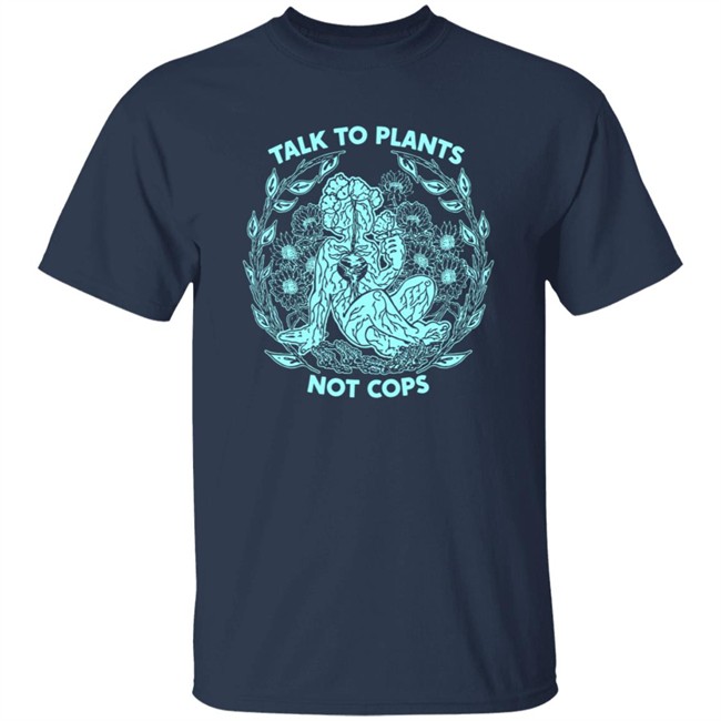 NoBonzo Merch Store Talk To Plants Not Cops Shirt