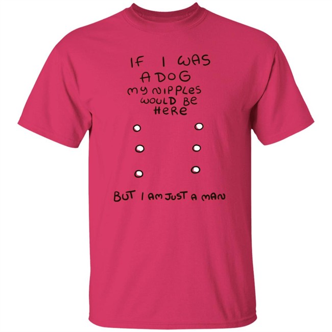 Mister Hayden Merch If I Was A Dog Tee Shirt Mister Hayden Merch If I Was A Dog Tee Shirt